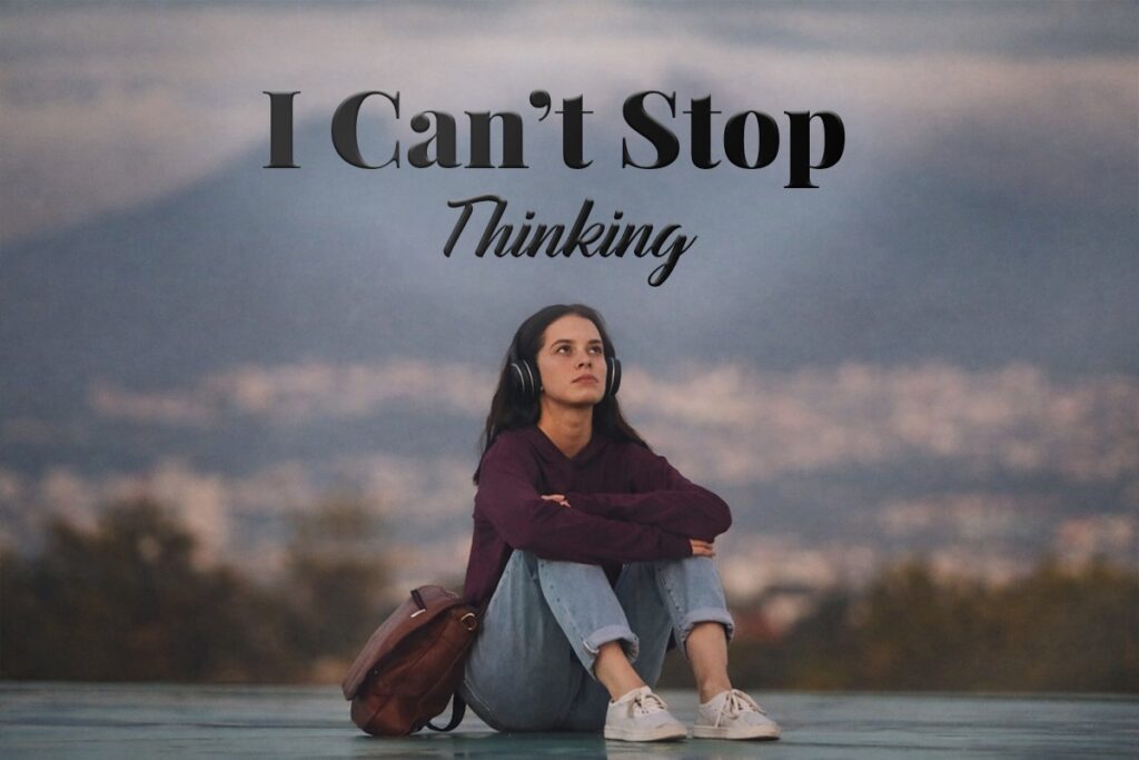 I Can’t Stop Thinking